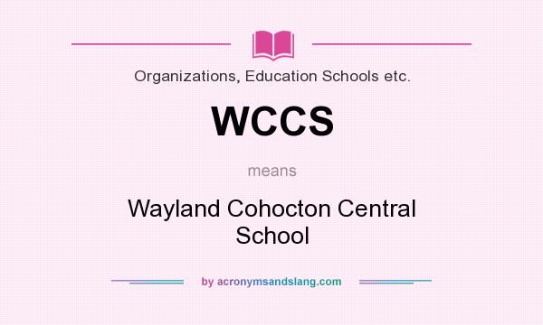 What does WCCS mean? It stands for Wayland Cohocton Central School