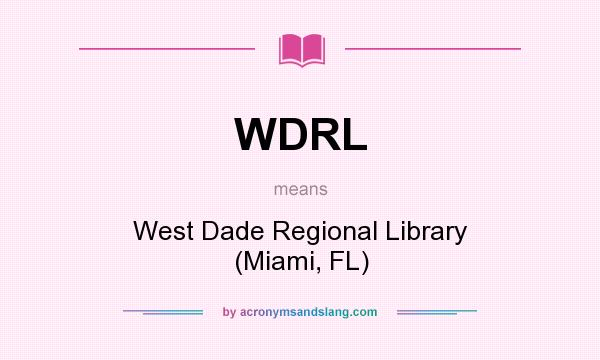 What does WDRL mean? It stands for West Dade Regional Library (Miami, FL)