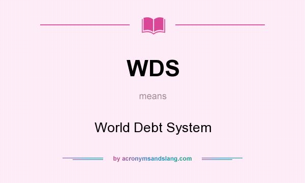 What does WDS mean? It stands for World Debt System