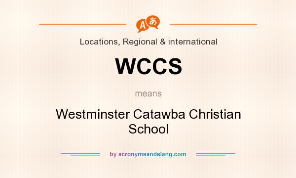 What does WCCS mean? It stands for Westminster Catawba Christian School