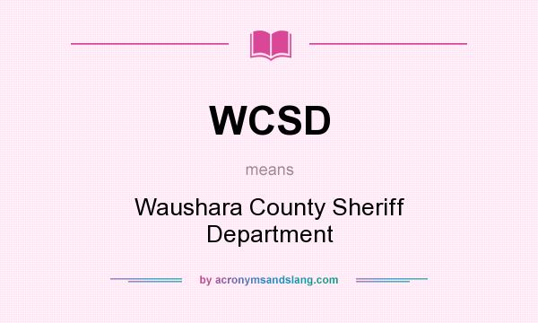 What does WCSD mean? It stands for Waushara County Sheriff Department