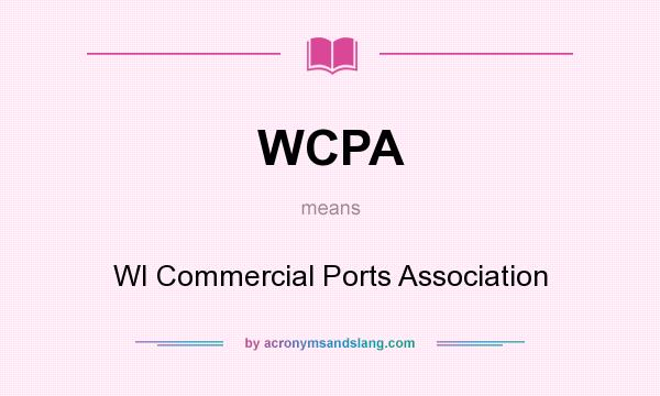 What does WCPA mean? It stands for WI Commercial Ports Association