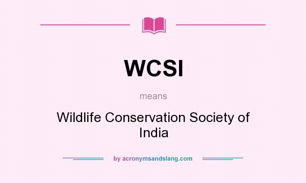 What does WCSI mean? It stands for Wildlife Conservation Society of India