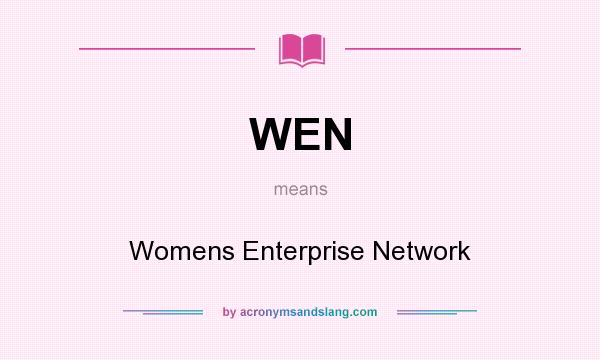 What does WEN mean? It stands for Womens Enterprise Network