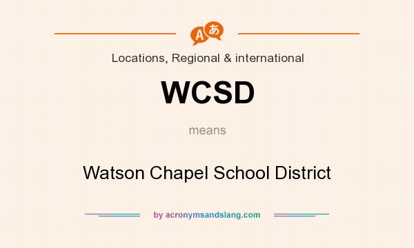 What does WCSD mean? It stands for Watson Chapel School District