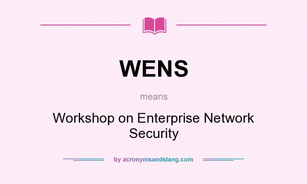 What does WENS mean? It stands for Workshop on Enterprise Network Security