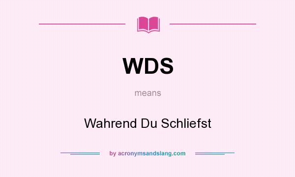 What does WDS mean? It stands for Wahrend Du Schliefst