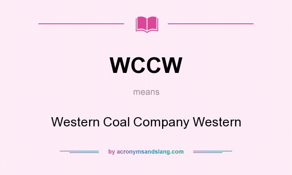 What does WCCW mean? It stands for Western Coal Company Western