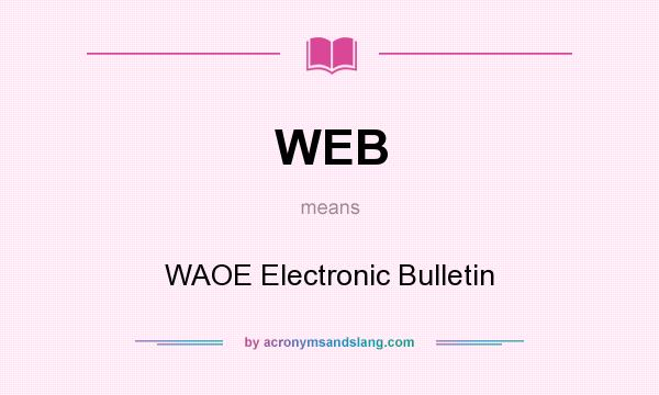 What does WEB mean? It stands for WAOE Electronic Bulletin