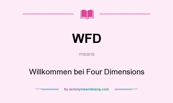 What does WFD mean? It stands for Willkommen bei Four Dimensions
