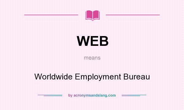 What does WEB mean? It stands for Worldwide Employment Bureau
