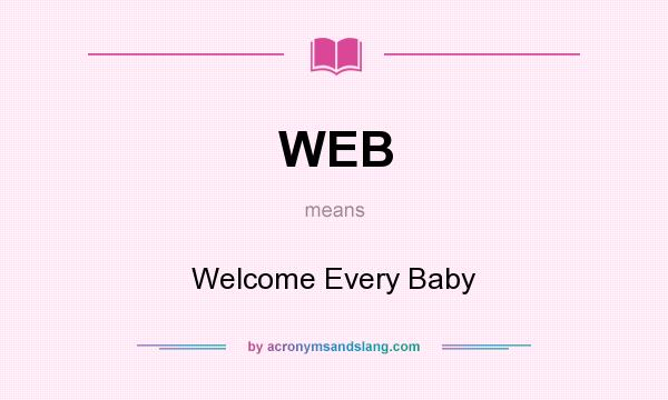 What does WEB mean? It stands for Welcome Every Baby