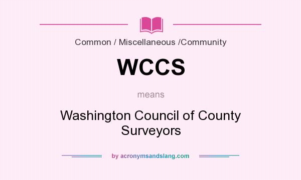 What does WCCS mean? It stands for Washington Council of County Surveyors