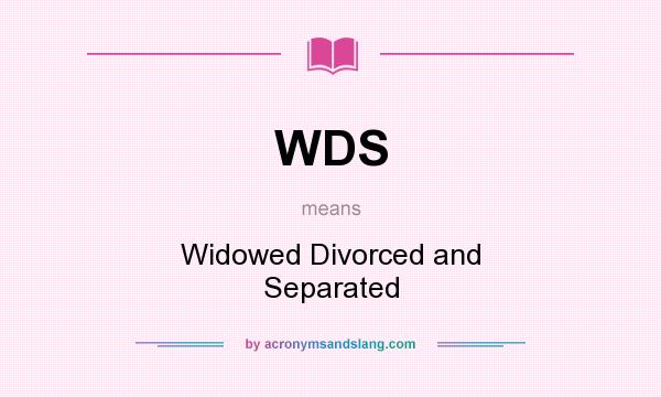 What does WDS mean? It stands for Widowed Divorced and Separated