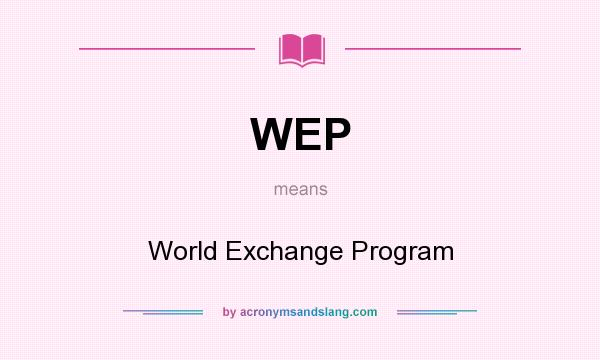 What does WEP mean? It stands for World Exchange Program