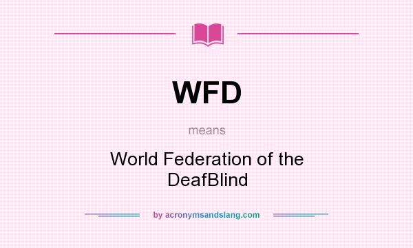 What does WFD mean? It stands for World Federation of the DeafBlind