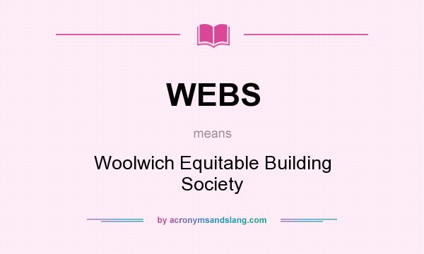 What does WEBS mean? It stands for Woolwich Equitable Building Society