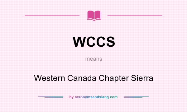 What does WCCS mean? It stands for Western Canada Chapter Sierra
