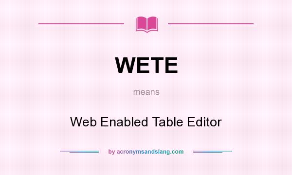 What does WETE mean? It stands for Web Enabled Table Editor