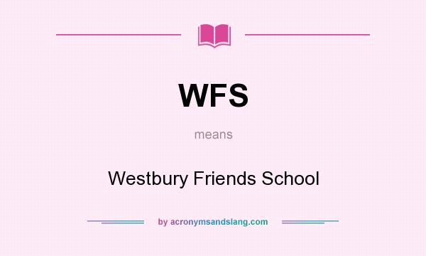 What does WFS mean? It stands for Westbury Friends School