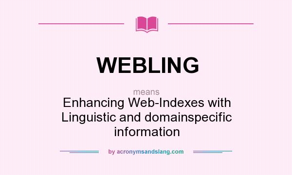 What does WEBLING mean? It stands for Enhancing Web-Indexes with Linguistic and domainspecific information