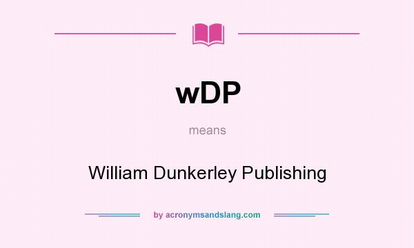 What does wDP mean? It stands for William Dunkerley Publishing