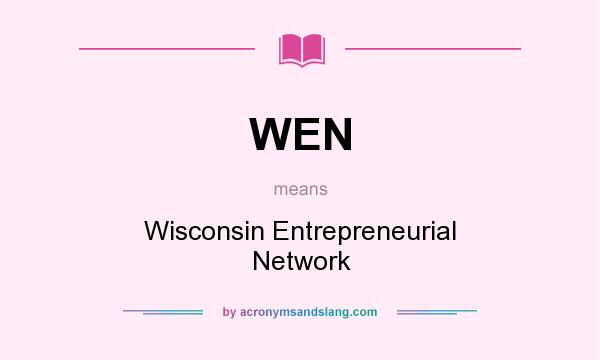 What does WEN mean? It stands for Wisconsin Entrepreneurial Network