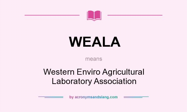 What does WEALA mean? It stands for Western Enviro Agricultural Laboratory Association