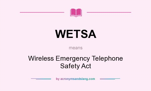 What does WETSA mean? It stands for Wireless Emergency Telephone Safety Act