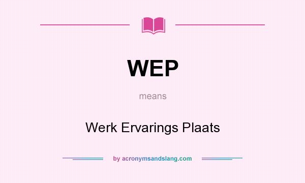 What does WEP mean? It stands for Werk Ervarings Plaats