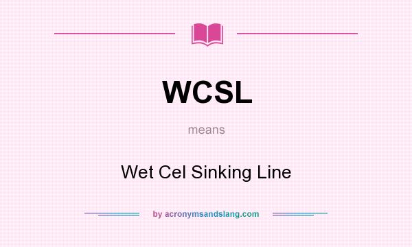 What does WCSL mean? It stands for Wet Cel Sinking Line