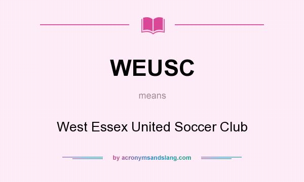 What does WEUSC mean? It stands for West Essex United Soccer Club