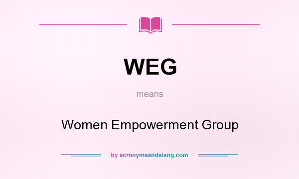What does WEG mean? It stands for Women Empowerment Group