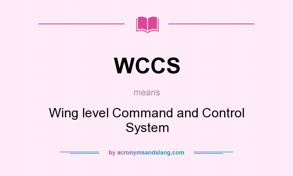 What does WCCS mean? It stands for Wing level Command and Control System