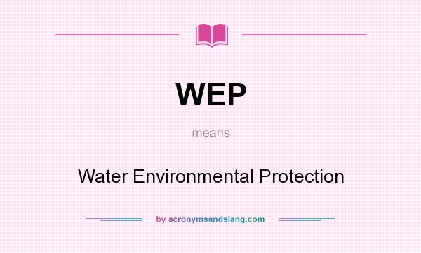 What does WEP mean? It stands for Water Environmental Protection