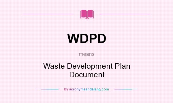 What does WDPD mean? It stands for Waste Development Plan Document
