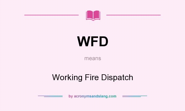 What does WFD mean? It stands for Working Fire Dispatch