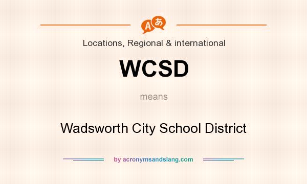 What does WCSD mean? It stands for Wadsworth City School District
