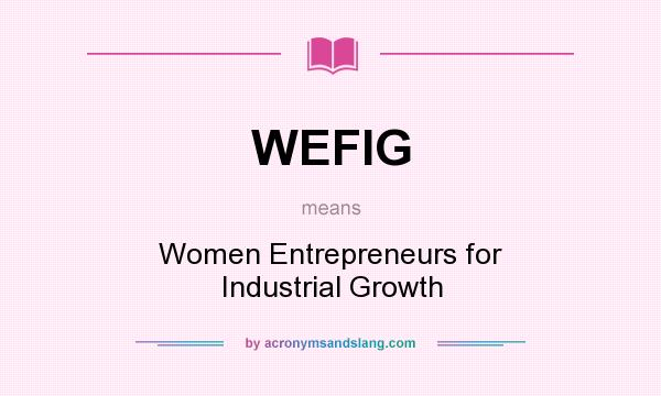 What does WEFIG mean? It stands for Women Entrepreneurs for Industrial Growth