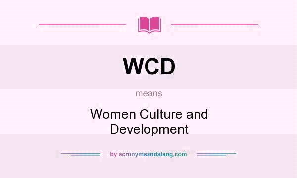 What does WCD mean? It stands for Women Culture and Development