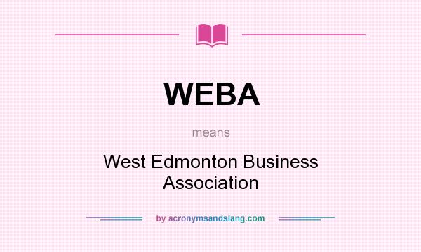 What does WEBA mean? It stands for West Edmonton Business Association