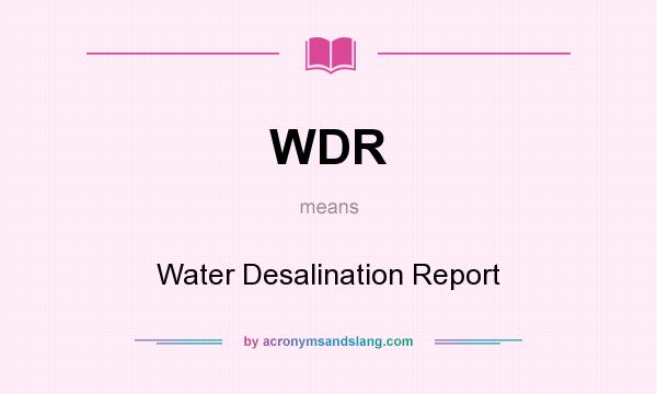 What does WDR mean? It stands for Water Desalination Report