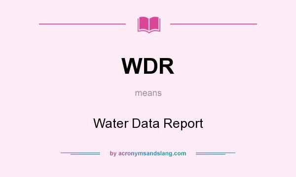 What does WDR mean? It stands for Water Data Report