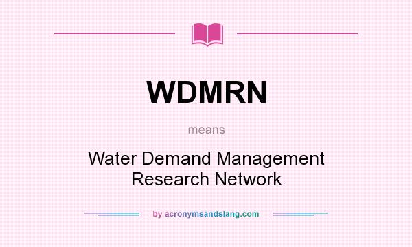 What does WDMRN mean? It stands for Water Demand Management Research Network