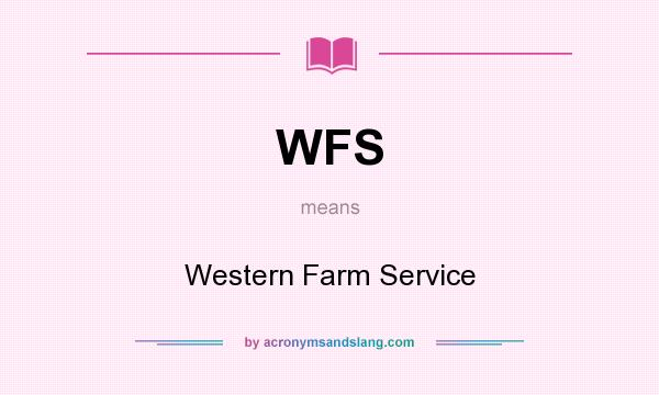 What does WFS mean? It stands for Western Farm Service