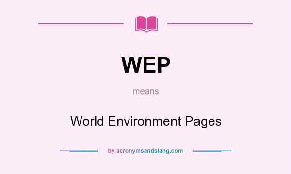 What does WEP mean? It stands for World Environment Pages