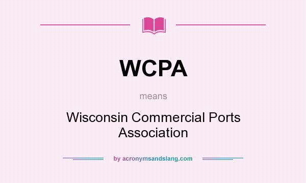 What does WCPA mean? It stands for Wisconsin Commercial Ports Association