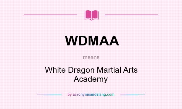 What does WDMAA mean? It stands for White Dragon Martial Arts Academy