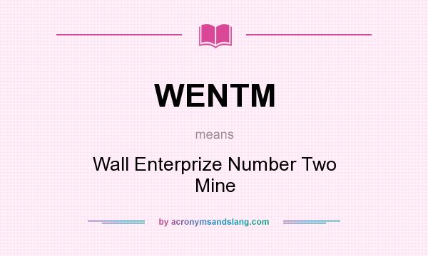 What does WENTM mean? It stands for Wall Enterprize Number Two Mine