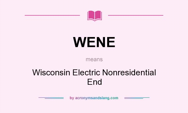 What does WENE mean? It stands for Wisconsin Electric Nonresidential End